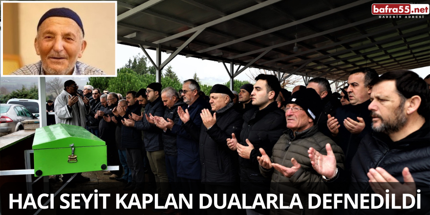 Hacı Seyit Kaplan Dualarla Defnedildi