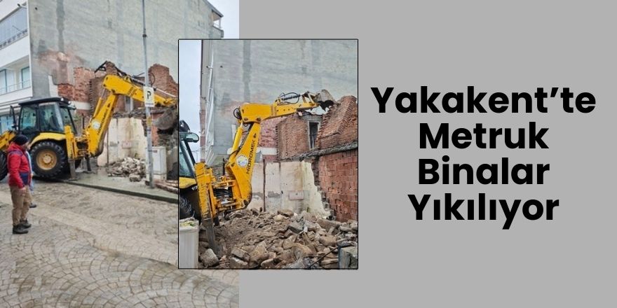 Yakakent’te Metruk Binalar Yıkılıyor