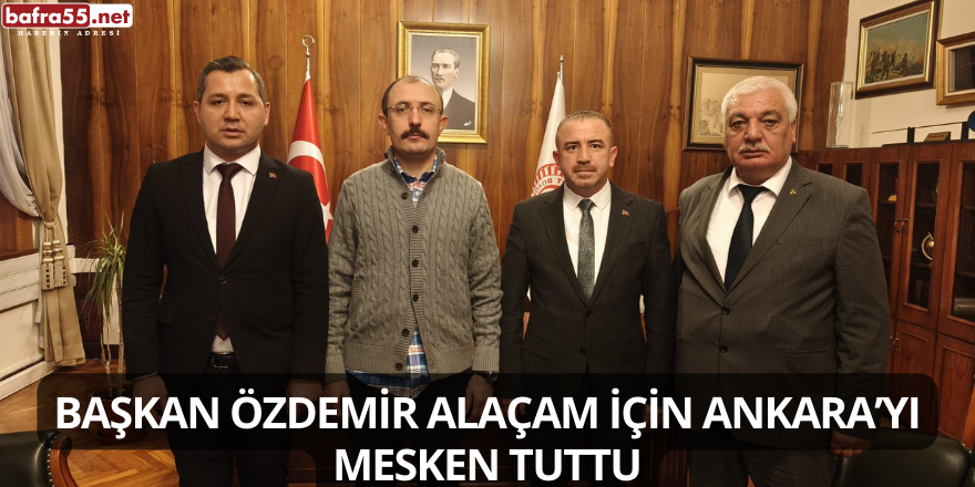 Başkan Özdemir Alaçam İçin Ankara’yı Mesken Tuttu