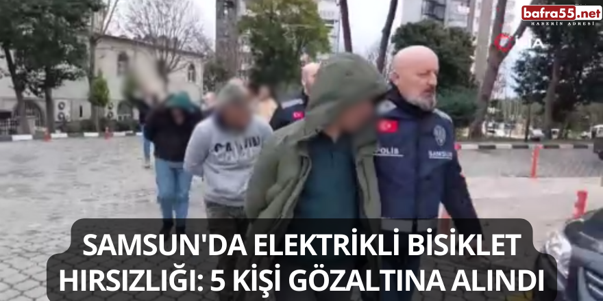 Samsun'da Elektrikli Bisiklet Hırsızlığı: 5 Kişi Gözaltına Alındı