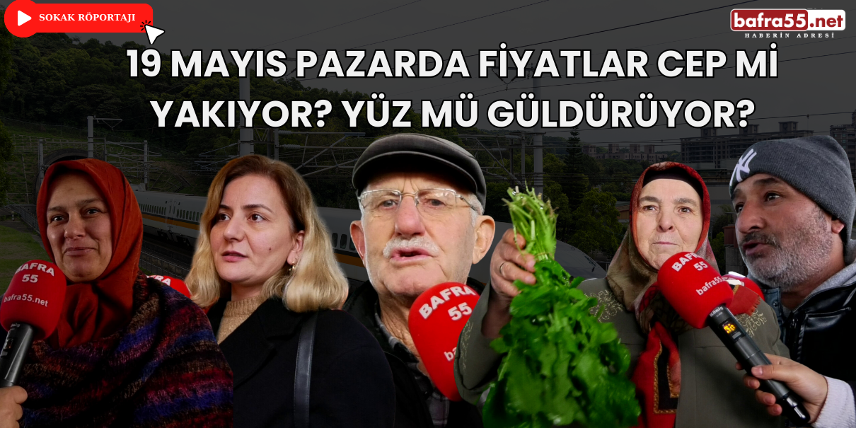 19 Mayıs Pazarda Fiyatlar Cep mi Yakıyor? Yüz mü Güldürüyor?