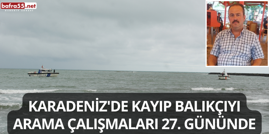 Karadeniz'de Kayıp Balıkçıyı Arama Çalışmaları 27. Gününde