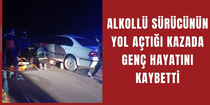 Alkollü Sürücünün Yol Açtığı Kazada Genç Hayatını Kaybetti