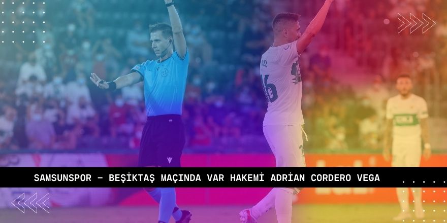 Samsunspor - Beşiktaş Maçında VAR Hakemi Adrian Cordero Vega