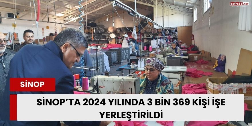 Sinop’ta 2024 Yılında 3 Bin 369 Kişi İşe Yerleştirildi