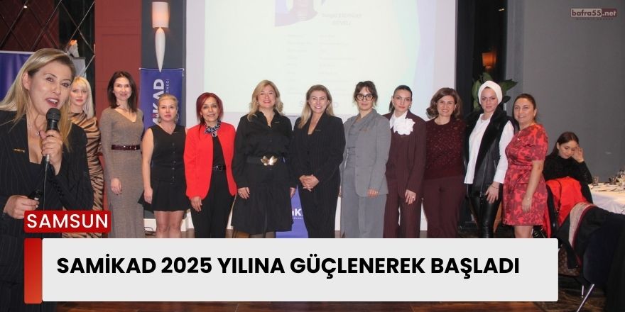 SAMİKAD 2025 YILINA GÜÇLENEREK BAŞLADI