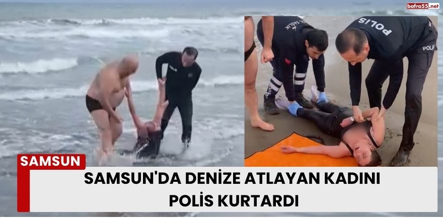 Samsun'da Denize Atlayan Kadını Polis Kurtardı