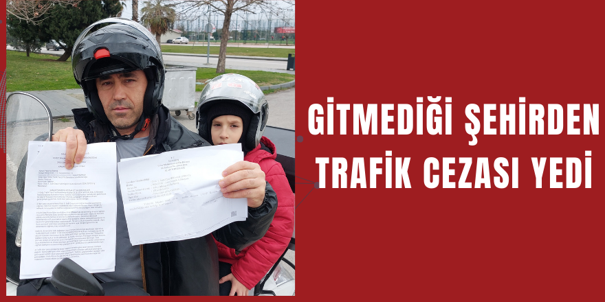 Gitmediği Şehirden Trafik Cezası Yedi