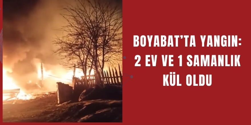 Boyabat’ta Yangın: 2 Ev ve 1 Samanlık Kül Oldu