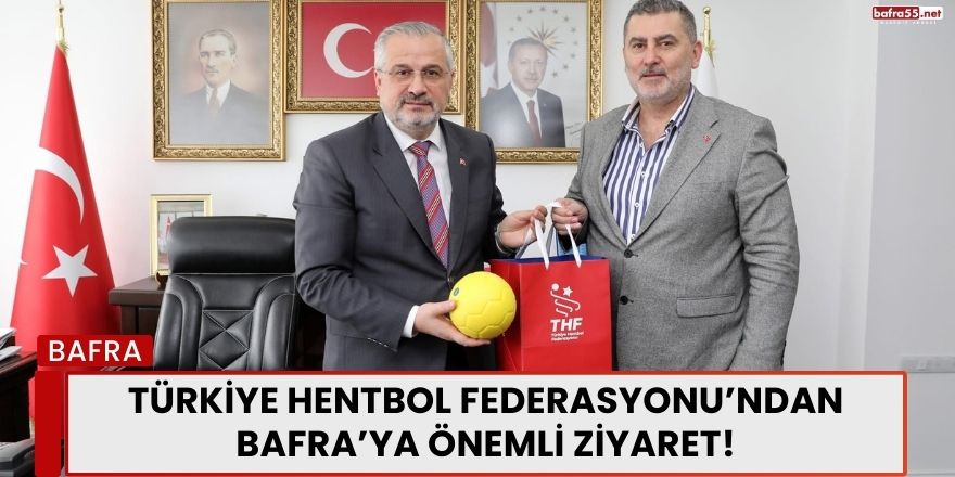 Türkiye Hentbol Federasyonu’ndan Bafra’ya Önemli Ziyaret!