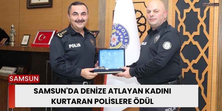 Samsun'da Denize atlayan kadını kurtaran polislere ödül