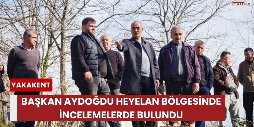 Başkan Aydoğdu Heyelan Bölgesinde İncelemelerde Bulundu