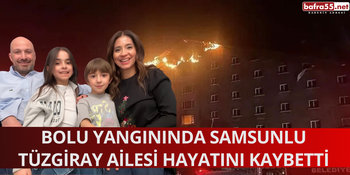 Bolu Yangınında Samsunlu Tüzgiray Ailesi Hayatını Kaybetti