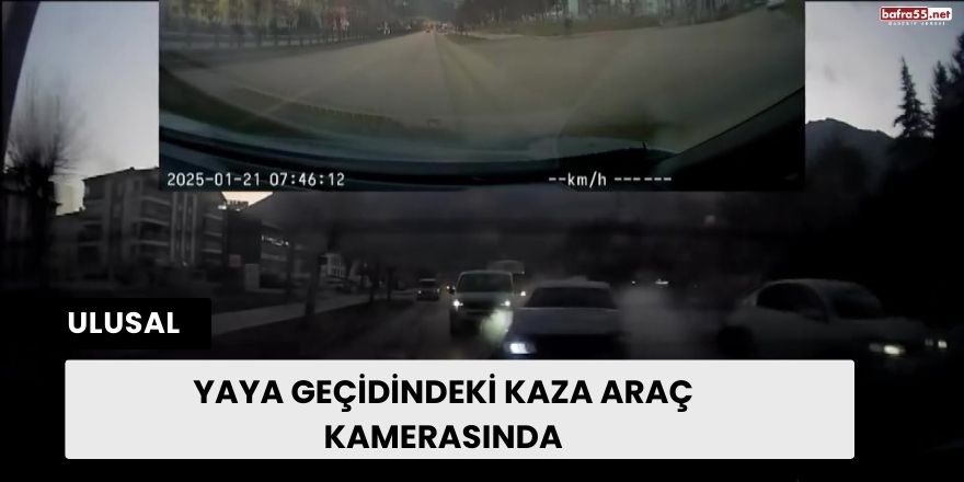 Yaya geçidindeki kaza araç kamerasında