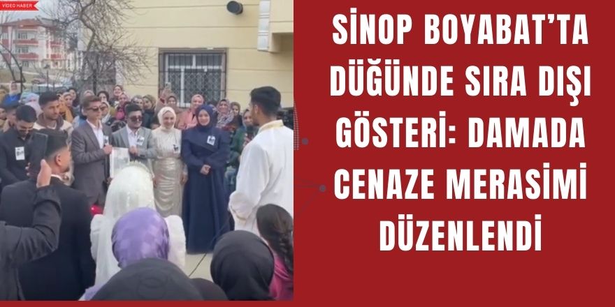 Sinop Boyabat’ta Düğünde Sıra Dışı Gösteri: Damada Cenaze Merasimi Düzenlendi