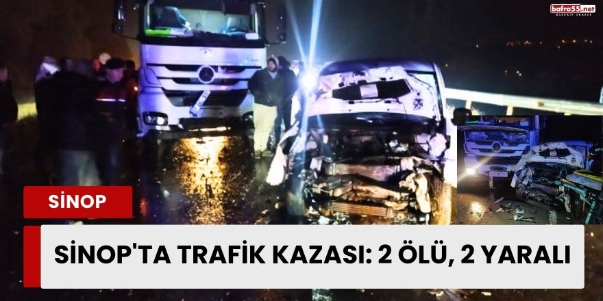 Sinop'ta Trafik Kazası: 2 Ölü, 2 Yaralı