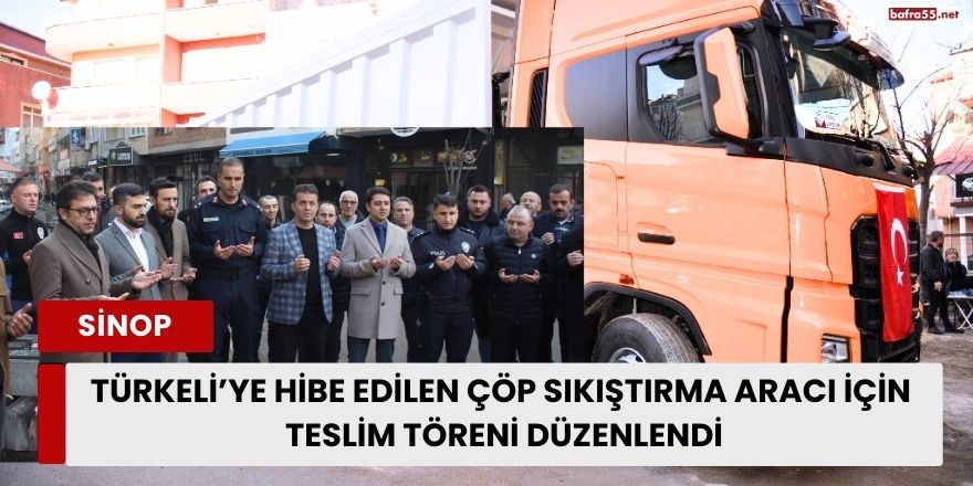 Türkeli’ye Hibe Edilen Çöp Sıkıştırma Aracı İçin Teslim Töreni Düzenlendi