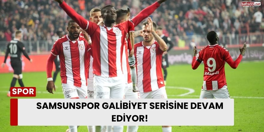 Samsunspor Galibiyet Serisine Devam Ediyor!