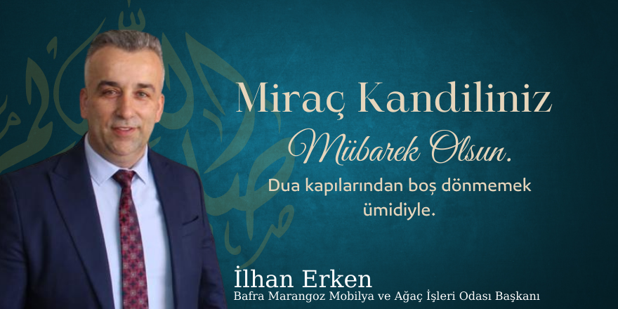 Başkan İlhan Erken’den Miraç Kandili Mesajı