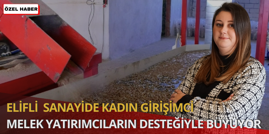 Elifli Sanayide Kadın Girişimci Melek Yatırımcıların Desteğiyle Büyüyor