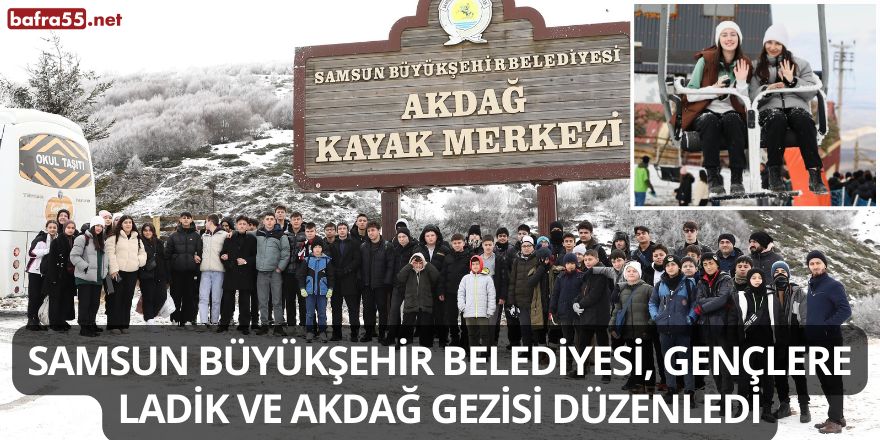 Samsun Büyükşehir Belediyesi, gençlere Ladik ve Akdağ gezisi düzenledi