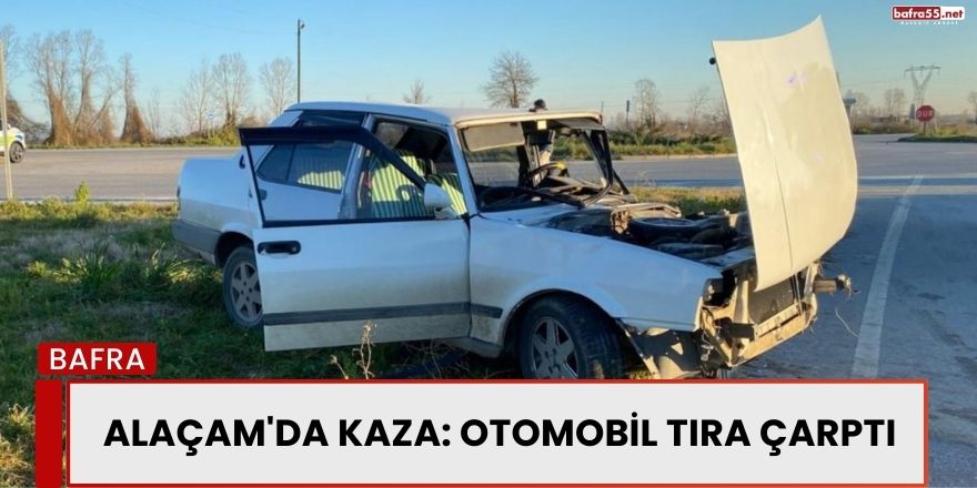 Alaçam'da Kaza: Otomobil Tıra Çarptı