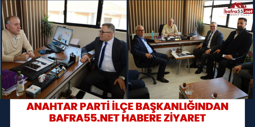 Anahtar Parti İlçe Başkanlığından Bafra55.Net Habere Ziyaret