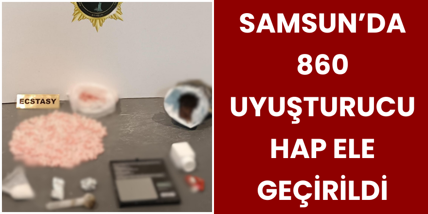 Samsun’da 860 Uyuşturucu Hap Ele Geçirildi