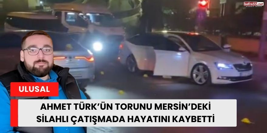 Ahmet Türk’ün Torunu Mersin’deki Silahlı Çatışmada Hayatını Kaybetti