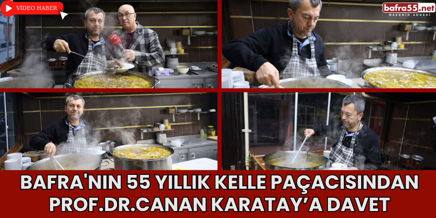 Bafra'nın 55 Yıllık Kelle Paçacısından Prof.Dr.Canan Karatay’a Davet