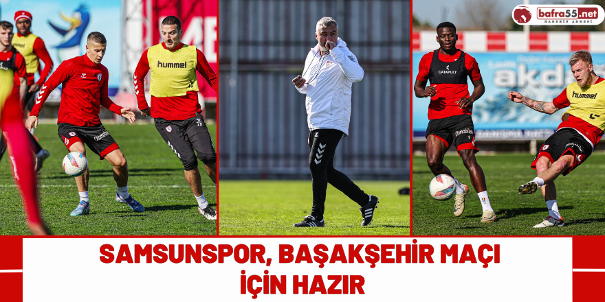 Samsunspor, Başakşehir Maçı İçin Hazır