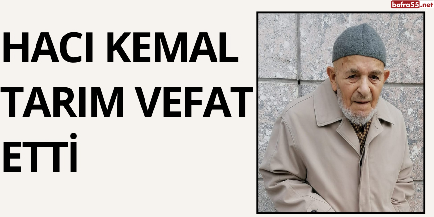 Hacı Kemal Tarım Vefat Etti