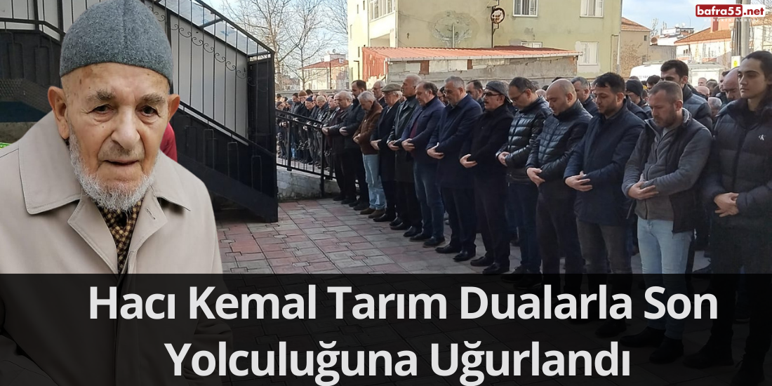 Hacı Kemal Tarım Dualarla Son Yolculuğuna Uğurlandı 