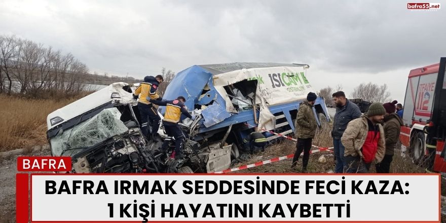 Bafra Irmak Seddesinde Feci Kaza: 1 Kişi Hayatını Kaybetti