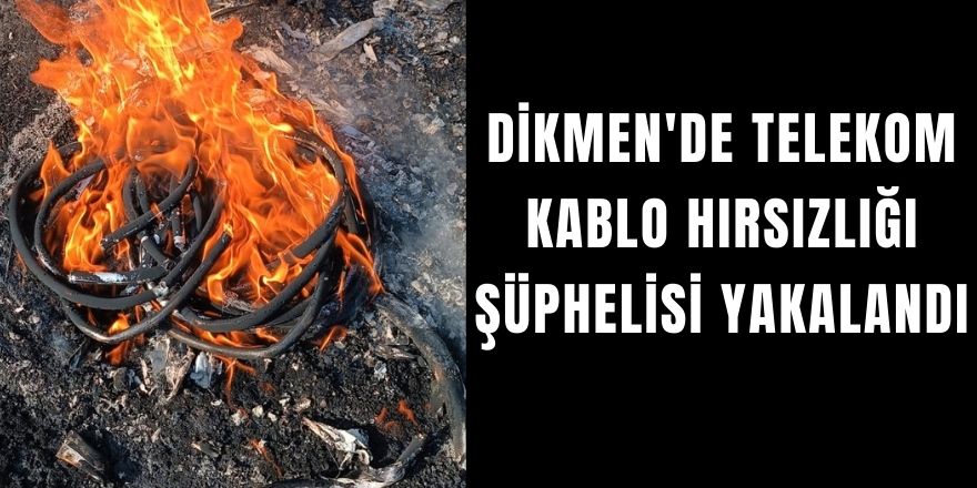 Dikmen'de Telekom Kablo Hırsızlığı Şüphelisi Yakalandı