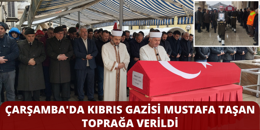 Çarşamba'da Kıbrıs Gazisi Mustafa Taşan Toprağa Verildi