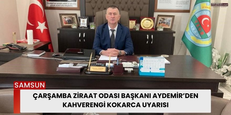 Çarşamba Ziraat Odası Başkanı Aydemir’den Kahverengi Kokarca Uyarısı