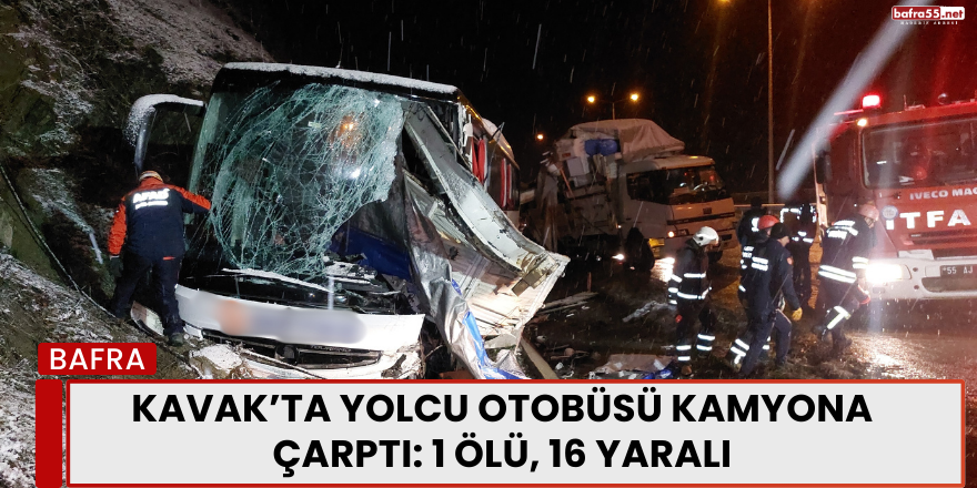 Kavak’ta Yolcu Otobüsü Kamyona Çarptı: 1 Ölü, 16 Yaralı