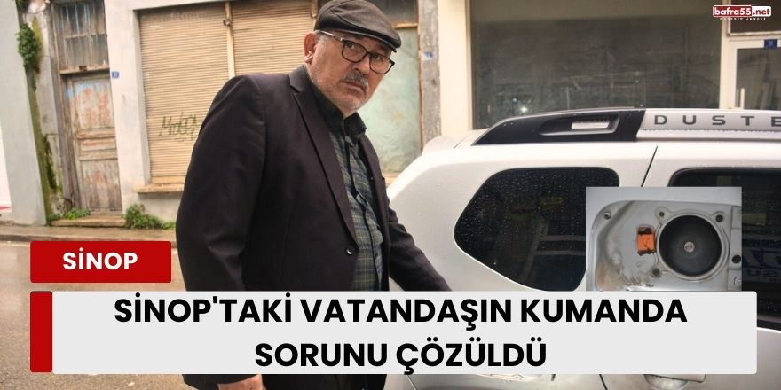 Sinop'taki vatandaşın kumanda sorunu çözüldü