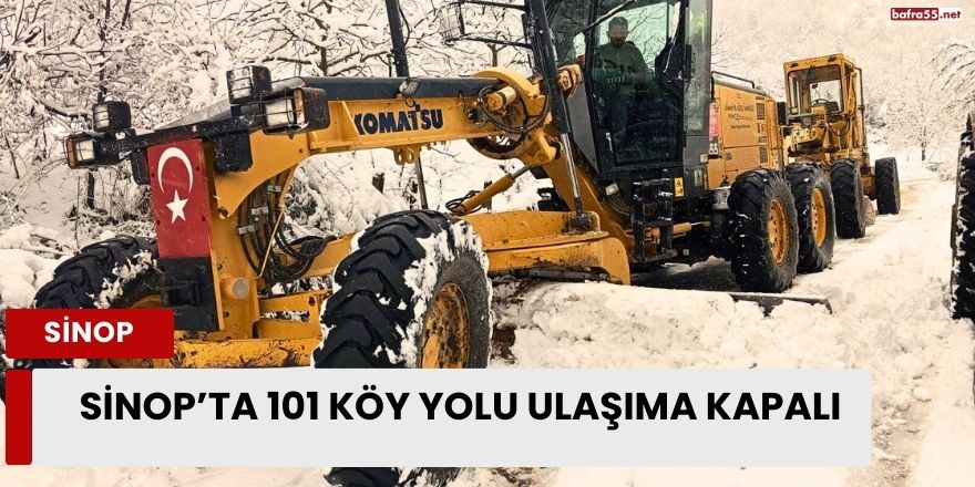 Sinop’ta 101 köy yolu ulaşıma kapalı