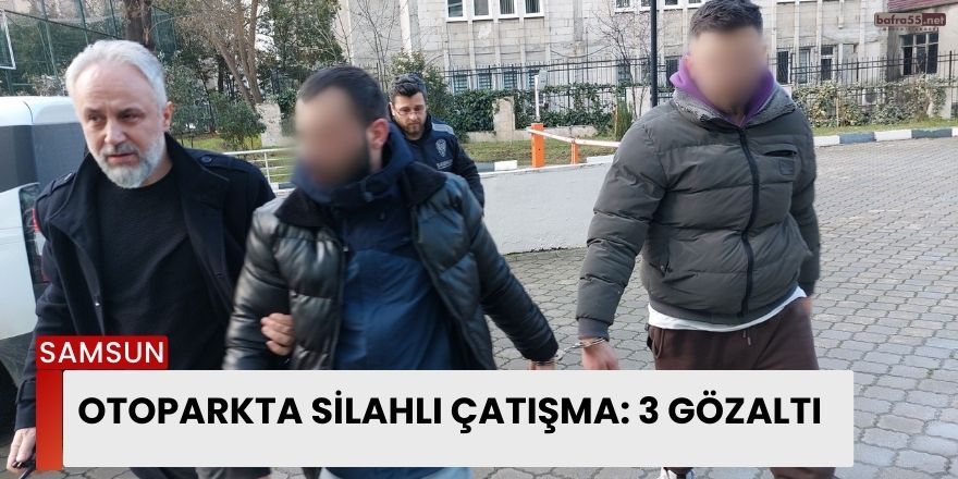 Otoparkta silahlı çatışma: 3 gözaltı