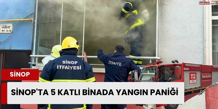 Sinop'ta 5 katlı binada yangın paniği