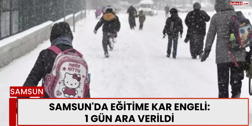 Samsun'da Eğitime Kar Engeli: 1 Gün Ara Verildi