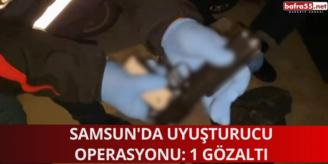 Samsun'da Uyuşturucu Operasyonu: 1 Gözaltı