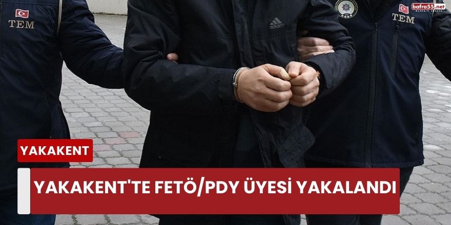 Yakakent'te FETÖ/PDY Üyesi Yakalandı