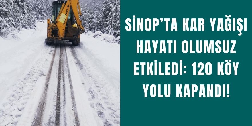 Sinop’ta Kar Yağışı Hayatı Olumsuz Etkiledi: 120 Köy Yolu Kapandı!