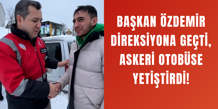 Başkan Özdemir Direksiyona Geçti, Askeri Otobüse Yetiştirdi!