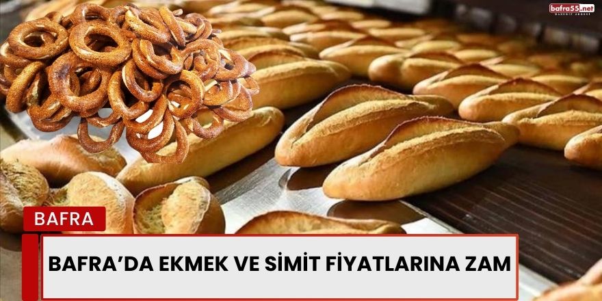 Bafra’da Ekmek ve Simit Fiyatlarına Zam