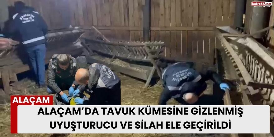 Alaçam’da Tavuk Kümesine Gizlenmiş Uyuşturucu ve Silah Ele Geçirildi