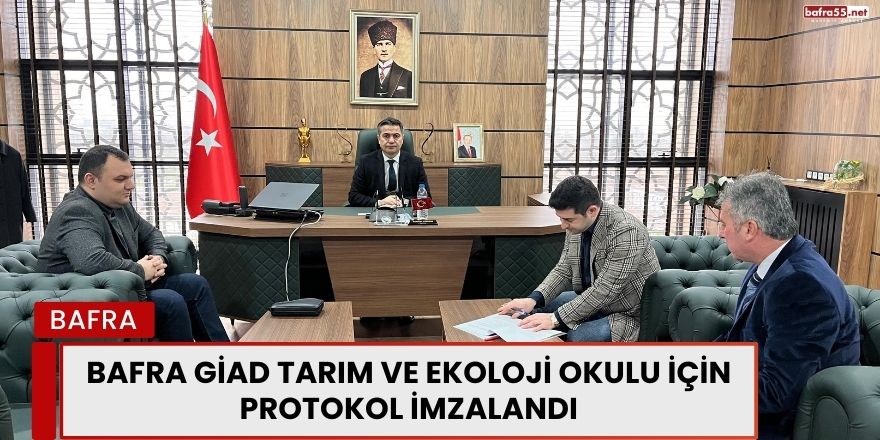 Bafra GİAD Tarım ve Ekoloji Okulu İçin Protokol İmzalandı